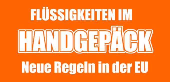 Flüssigkeiten im Handgepäck: NEUE Regeln in der EU